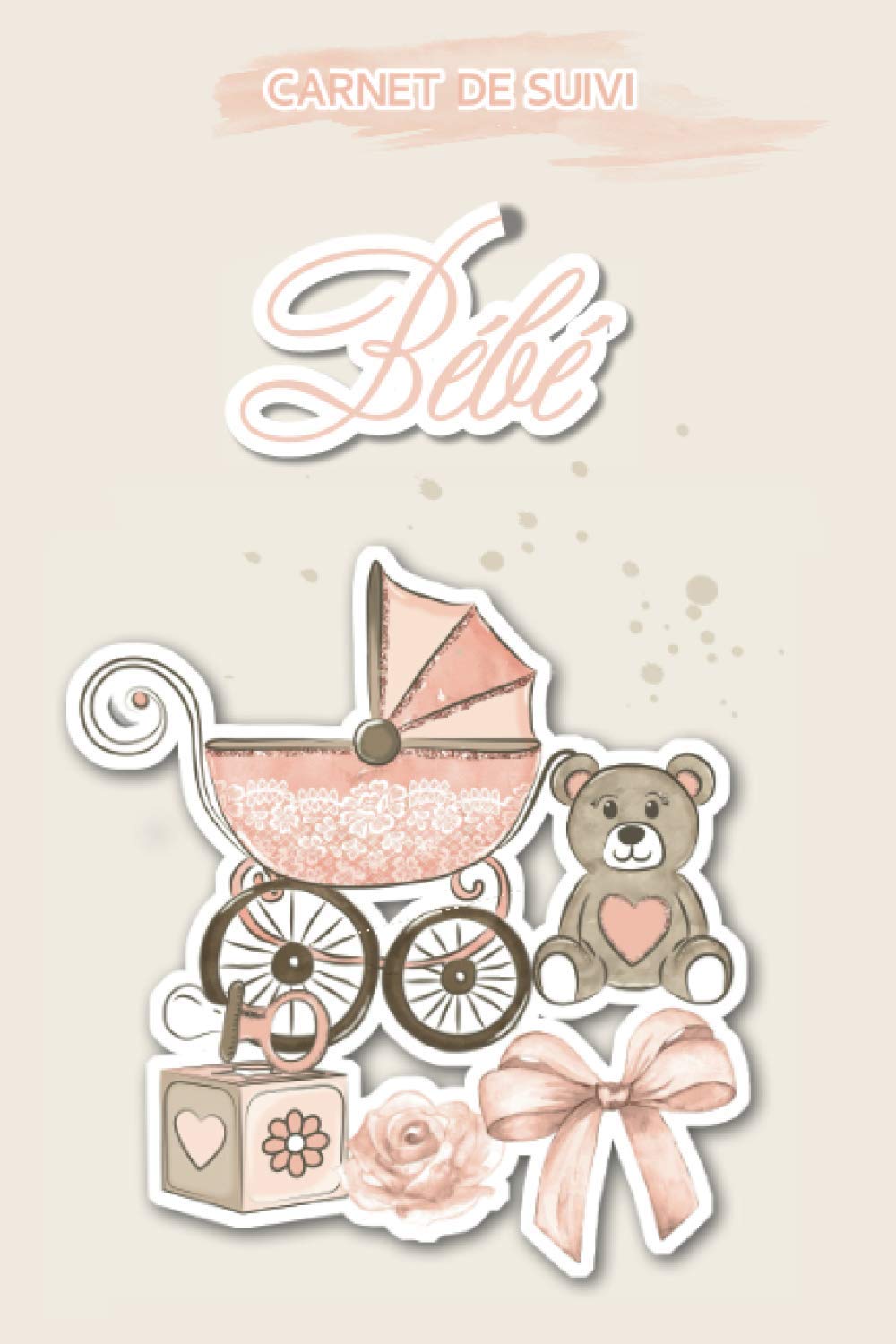 Bébé: 120 pages, journal de bord, carnet de suivi - 120 pages Format 15 x 22 cm