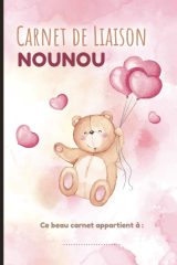 Carnet de liaison nounou : Cahier pour faciliter la communication parents-nounou sur le suivi de bébé et s'organiser toute l'année (planning, alimentation, activité, santé, souvenirs) - 130 pages Format 15 x 22 cm