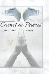 Carnet de Prières, Gratitudes, Amour : Livre de Prières, Gratitudes, Amour, Carnet de notes - 94 pages Format 15 x 22 cm