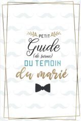 Petit guide (de survie) du témoin du marié : Pour se préparer et ne rien oublier - EVG, To do list, Agenda, discours... - 35 pages Format 15 x 22 cm