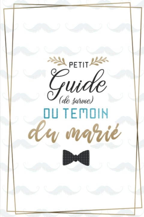 Petit guide (de survie) du témoin du marié : Pour se préparer et ne rien oublier - EVG, To do list, Agenda, discours... | 35 pages Format 15 x 22 cm