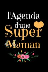 L'Agenda D'une Super Maman : Agenda 2021 Semainier Annuel - Janvier 2021 à Décembre 2021 - 142 pages Format 15 x 22 cm