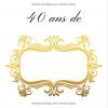 Livre d'or : Anniversaire des 40 ans I Petit Cadeau pour une Nouvelle ou un Nouveau Quadragénaire I 100 pages Format 21,5 x 21,5 cm