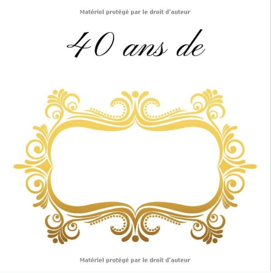 Livre d'or : Anniversaire des 40 ans I Petit Cadeau pour une Nouvelle ou un Nouveau Quadragénaire I 100 pages Format 21,5 x 21,5 cm
