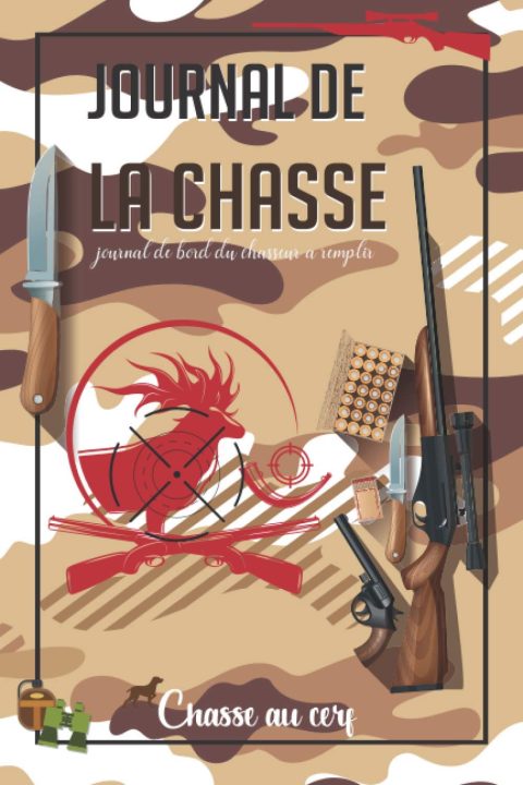 Journal de la chasse : journal de bord du chasseur à remplir | Carnet de chasse et registre de Gibiers | 120 pages Format 15 x 22 cm