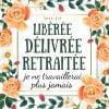 Libérée délivrée retraitée : livre d'or depart collegue Travail - cadeau départ retraite humoristique - 100 pages - Format 21 x 21 cm