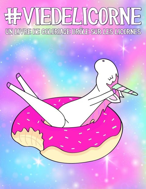 Vie de licorne : Un livre de coloriage drôle sur les licornes - 108 pages Format A4