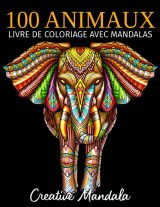 100 Animaux - Livre de coloriage avec mandalas : Livre de coloriage pour adultes (Volume 4) - 210 pages Format A4