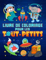 Livre de coloriage pour les tout-petits : 35 illustrations mignonnes sur le thème de l'espace pour les enfants âgés de 1 à 3 ans - 74 pages Format A4
