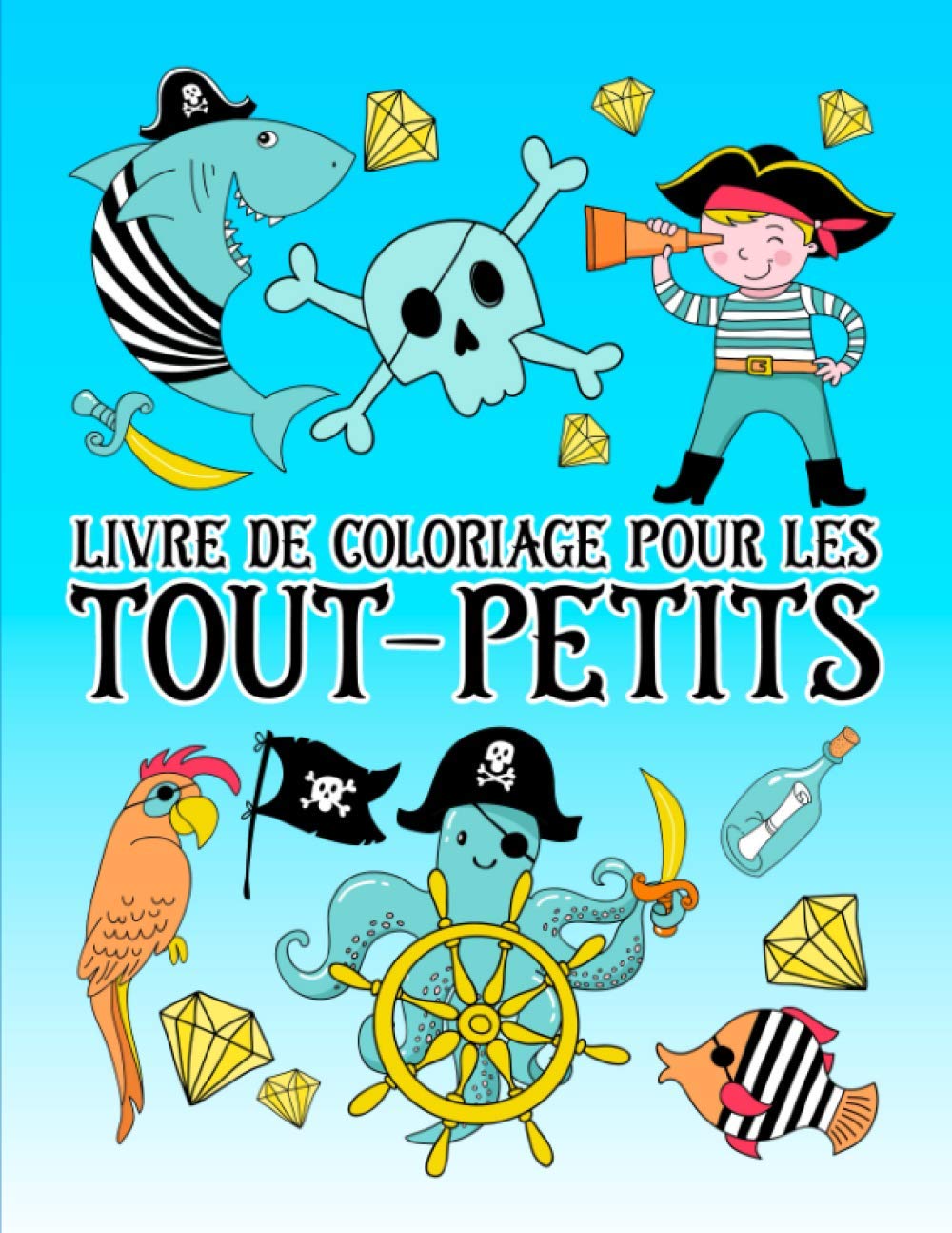 Livre de coloriage pour les tout-petits : 35 illustrations mignonnes sur le thème des pirates pour les enfants âgés de 1 à 3 ans - 74 pages Format A4