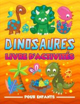 Livre d'activités pour enfants Dinosaures : Cahier d'exercices amusant pour les petits âgés de 3 à 10 ans - 100 pages Format A4