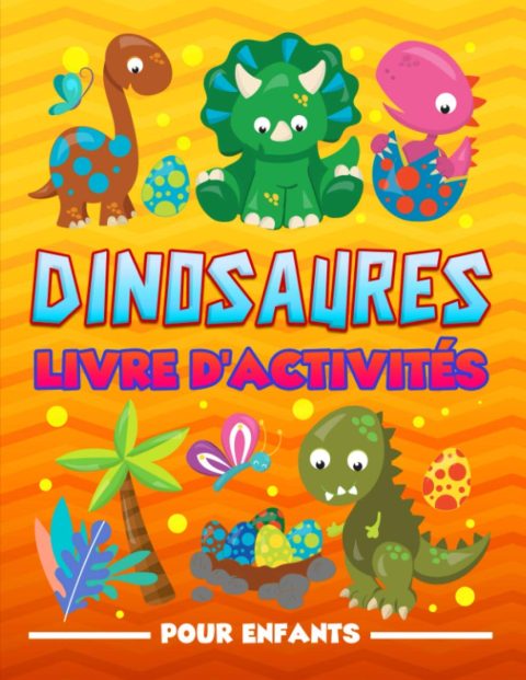 Livre d'activités pour enfants Dinosaures : Cahier d'exercices amusant pour les petits âgés de 3 à 10 ans - 100 pages Format A4