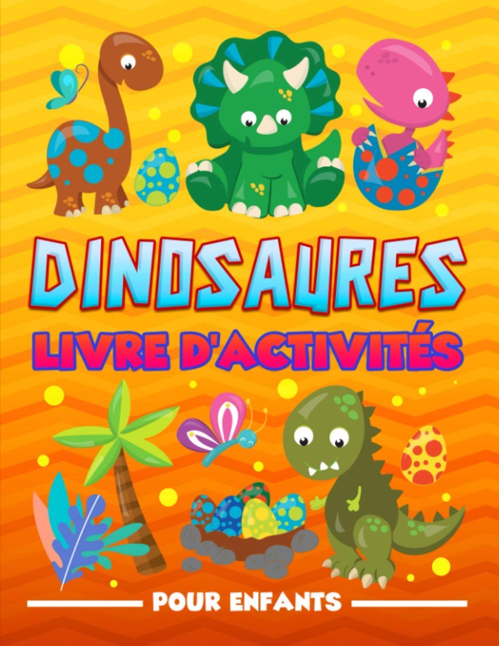 Livre d'activités pour enfants Dinosaures : Cahier d'exercices amusant pour les petits âgés de 3 à 10 ans - 100 pages Format A4