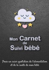 Mon carnet de suivi Bébé : Journal de bord pour bébé, nouveau né, nourrisson, suivi de l'alimentation et la santé du bébé - Format 18 x 25 cm - 185 pages