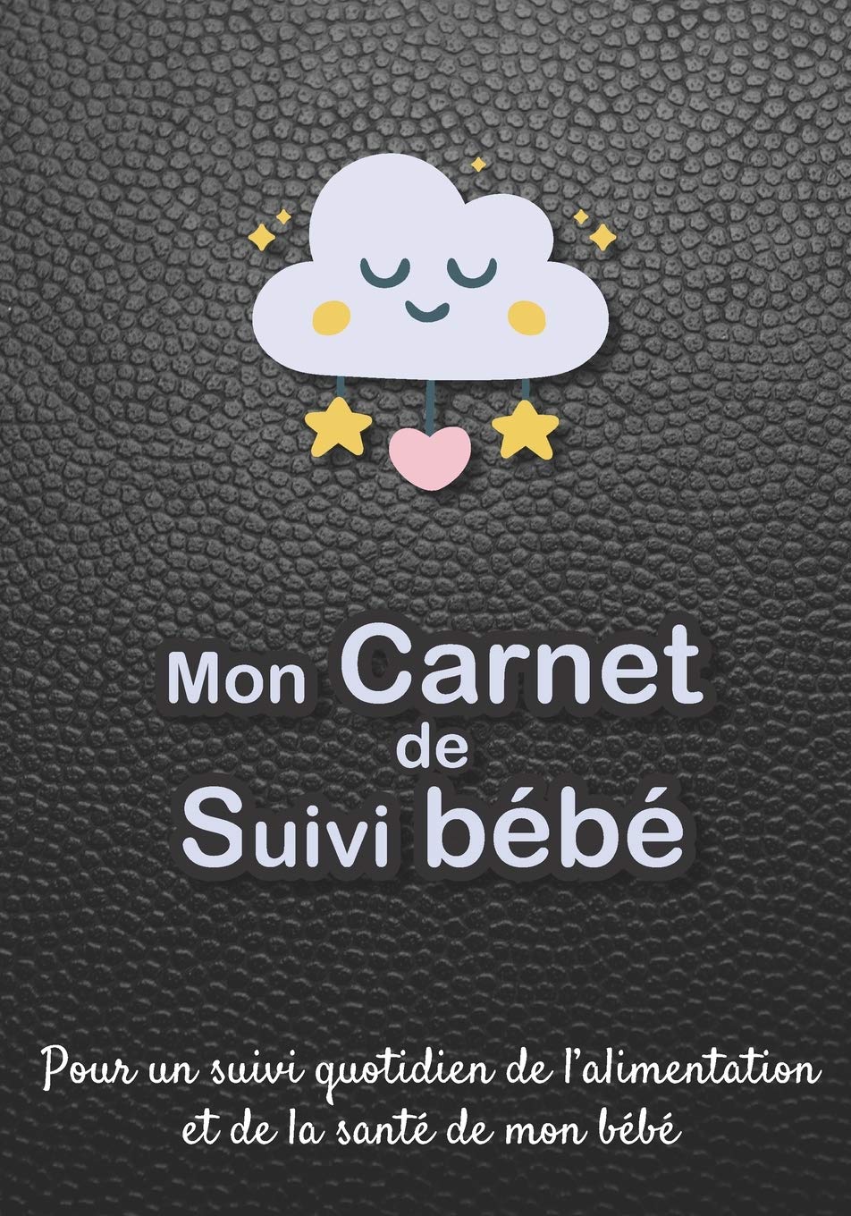Mon carnet de suivi Bébé : Journal de bord pour bébé, nouveau né, nourrisson, suivi de l'alimentation et la santé du bébé | Format 18 x 25 cm - 185 pages