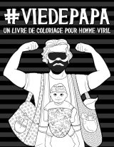Vie de papa : Un livre de coloriage pour homme viril - 88 pages Format A4