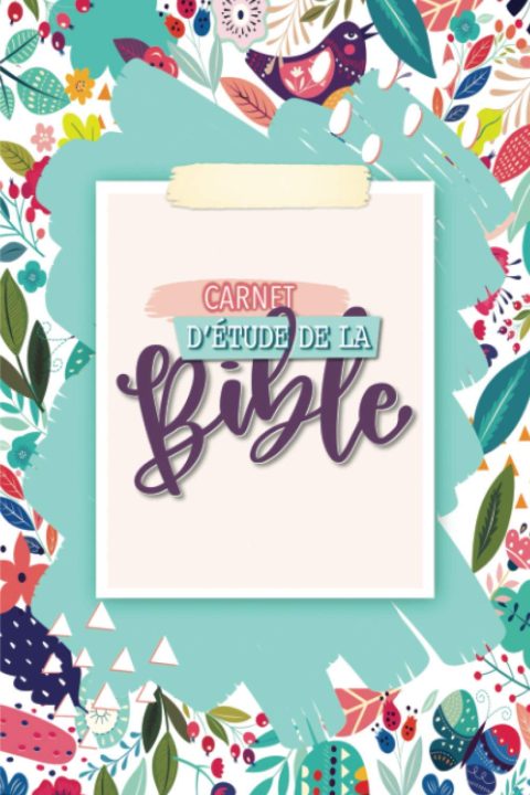 Carnet d'étude de la Bible : Un journal chrétien pour femmes et jeunes filles pour toute une année d'adoration, de gratitude et de prières - 108 pages Format 15 x 22 cm