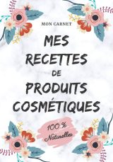 Carnet recettes à remplir - Produits cosmétiques (100% naturelles): Carnet de préparations pour recettes naturelles 103 pages Format 18x25cm