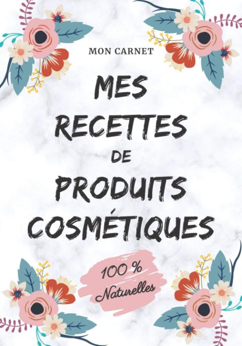 Carnet recettes à remplir - Produits cosmétiques (100% naturelles): Carnet de préparations pour recettes naturelles 103 pages Format 18x25cm