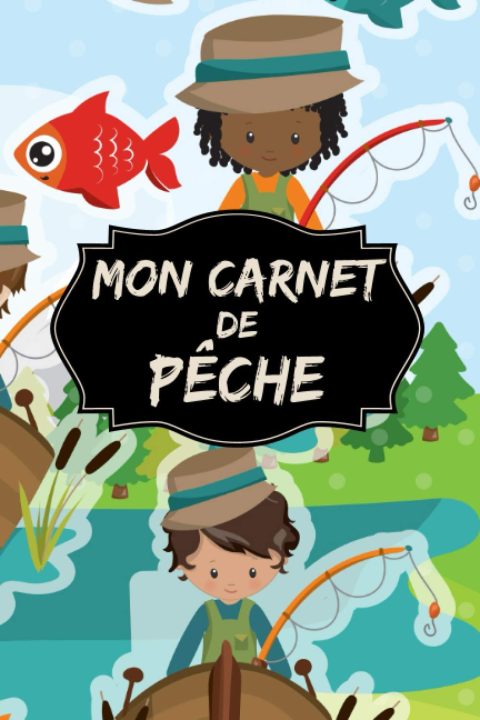 Mon carnet de pêche : Journal de pêche pour enfants à compléter. 54 sessions de pêche. Pour prendre des notes, conditions météorologies du jour - 111 pages Format 15 x 22 cm