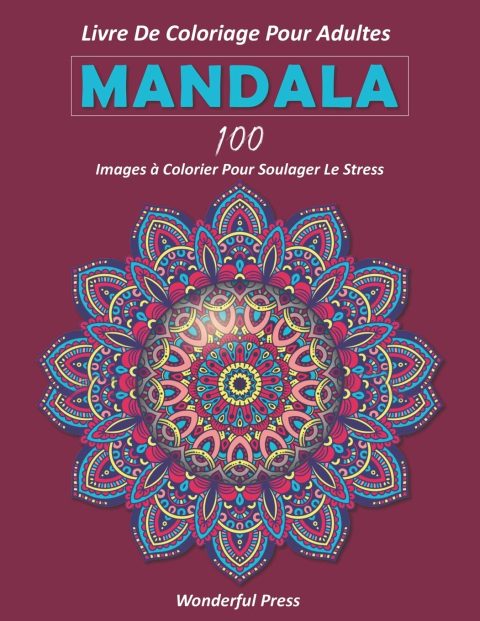MANDALA LIVRE DE COLORIAGE POUR ADULTES / 100 images à colorier pour soulager le stress - 205 pages Format A4