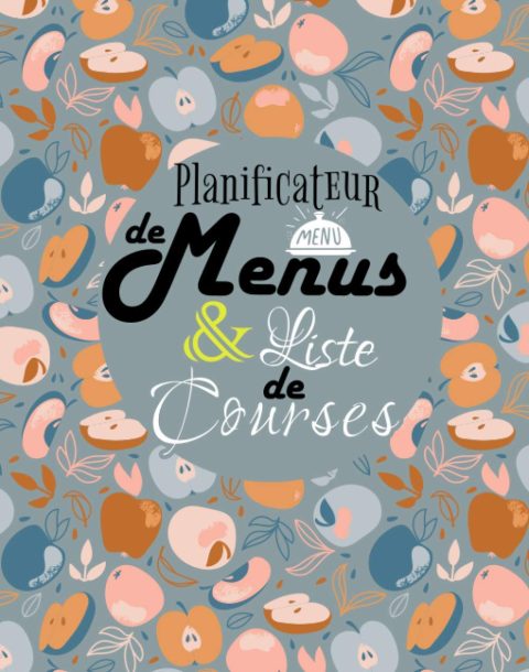Planificateur de Menus et Liste de Courses : Carnet Parfait pour Organiser, Suivre et Planifier vos Menus & Courses de la semaine - 106 pages Format 18x22 cm
