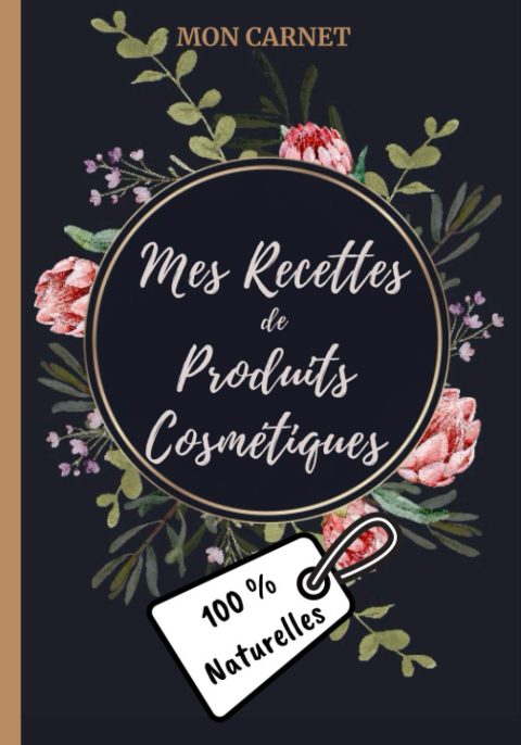 Mon carnet mes recettes de produits cosmétiques (100% naturelles): Carnet de préparations pour recettes naturelles faits maison (Masques visage, ... DIY de produits cosmétiques naturels. 18x25cm - 103 pages