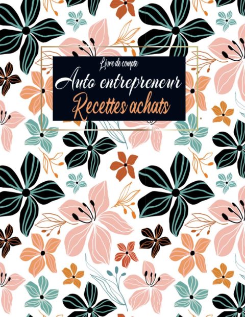 Livre de compte Auto entrepreneur : Registre de comptabilité | Cahier de compte | Recette achat auto-entrepreneur | 123 pages Format 21,5 x 28 cm