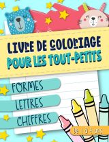 Livre de coloriage pour les tout-petits : Formes Lettres Chiffres : De 1 à 4 ans - 96 pages Format 21,5 x 28 cm