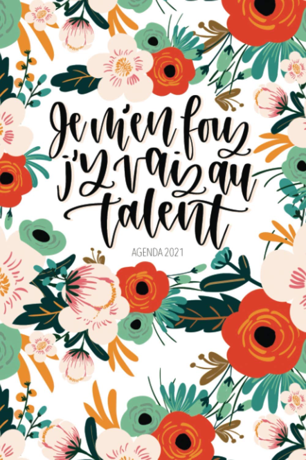 Agenda 2021 : Je m’en fous j’y vais au talent : Carnet semainier & journalier, calendrier - 138 pages Format 15 x 22 cm