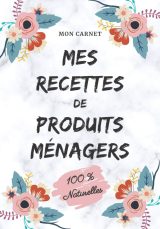 Carnet recettes de produits ménagers (100% naturelles): Carnet de préparations pour recettes naturelles faits maison (Lessive, nettoyants, etc) 103 pages 18x25cm