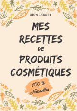 Carnet recettes à remplir - Produits cosmétiques (100% naturelles) Carnet de préparations pour recettes naturelles 103 pages Format 18x25cm