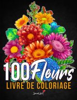 100 Fleurs - Livre de Coloriage pour Adultes : Plus de 100 pages à colorier avec de belles Fleurs, Nature, Motifs et Mandalas floraux - 213 pages Format A4