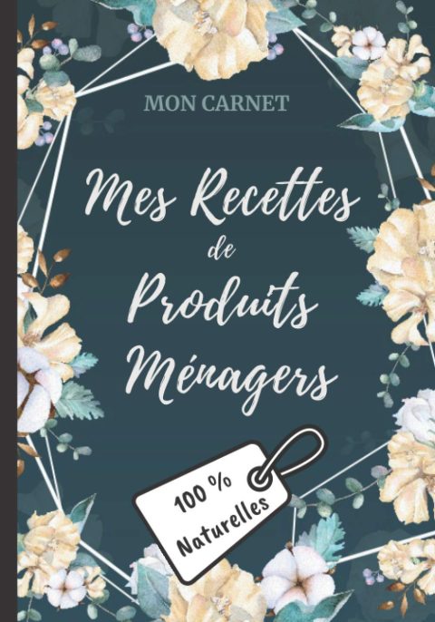 Carnet recettes de produits ménagers (100% naturelles): Carnet de préparations pour recettes naturelles faits maison (Lessive, nettoyants, etc) 103 pages - 18x25cm