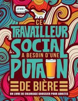 Ce travailleur social a besoin d’une puta** de bière - Livre de coloriage grossier pour adultes - 106 pages Format A4