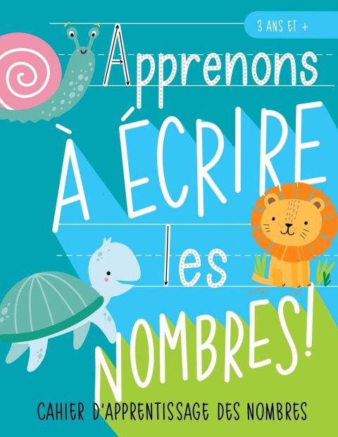 Apprenons à écrire les nombres : Cahier d’apprentissage des nombres : 3 ans et + / 86 pages Format 21,5 x 28 cm