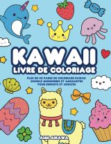 Kawaii livre de coloriage : Plus de 40 pages de coloriage Kawaii doodle mignonnes et amusantes pour enfants et adultes - 108 pages Format 21,5 x 28 cm