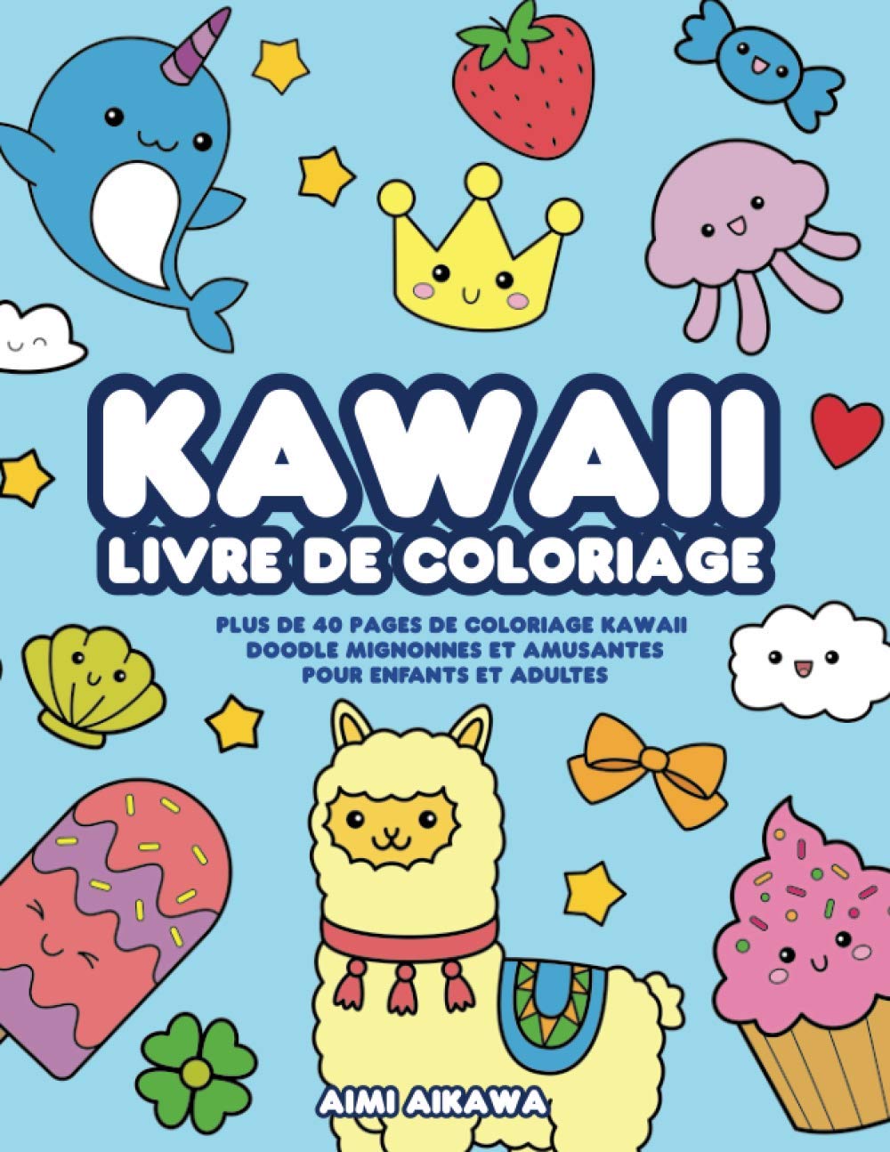 Kawaii livre de coloriage : Plus de 40 pages de coloriage Kawaii doodle mignonnes et amusantes pour enfants et adultes - 108 pages Format 21,5 x 28 cm