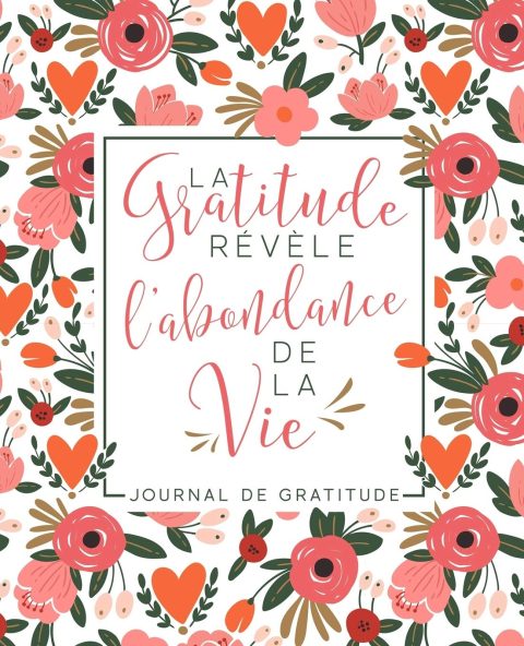 Journal de gratitude : La Gratitude Révèle L’Abondance De La Vie - 104 pages 19x23cm