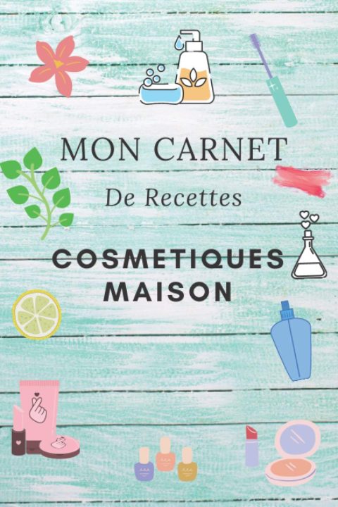 Mon Carnet de Recettes Cosmétiques Maison - 124 pages Format 12x24 cm