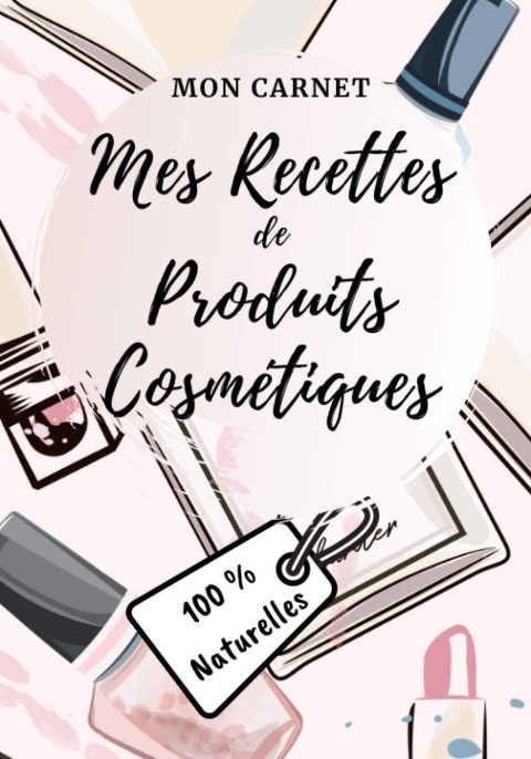 Carnet recettes à remplir - Produits cosmétiques (100% naturelles): Carnet de préparations pour recettes naturelles 103 pages Format 18x25cm