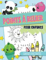 Points à relier pour enfants : cahier d'activités : 3 à 10 ans - 100 pages Format 21,5 x 28 cm