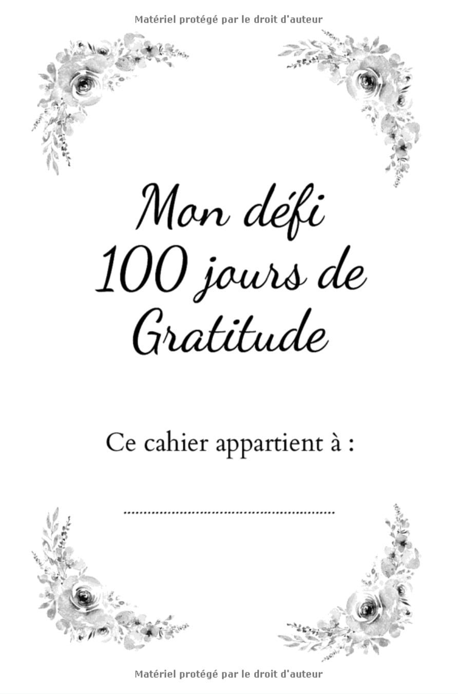 Mon journal de défi 100 jours de gratitude - Carnet personnel de gratitude et de reconnaissance - 52 pages Format 15 x 22 cm