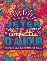 Jeter des confettis d’amour : Un livre de coloriage inspirant pour adultes - 86 pages Format A4