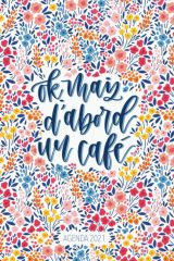Agenda 2021 : Ok, mais d’abord un café : Carnet semainier & journalier, calendrier année civile - 138 pages 15 x 22 cm