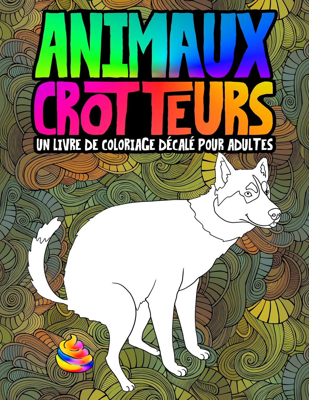 Animaux crotteurs : un livre de coloriage décalé pour adultes - 66 pages Format A4