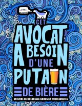Cet avocat a besoin d’une p*tain de bière : Livre de coloriage grossier pour adultes - 106 pages format A4