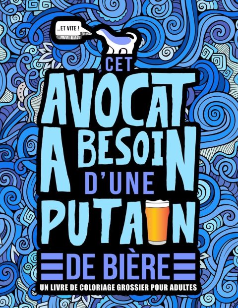 Cet avocat a besoin d’une p*tain de bière : Livre de coloriage grossier pour adultes - 106 pages format A4