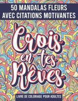 Mandala Fleurs Livre de Coloriage pour adultes : 50 Mandalas avec citations motivantes, messages positifs - 100 pages Format A4