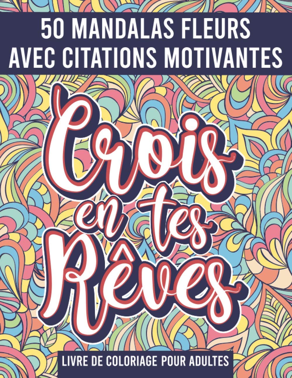 Mandala Fleurs Livre de Coloriage pour adultes : 50 Mandalas avec citations motivantes, messages positifs - 100 pages Format A4